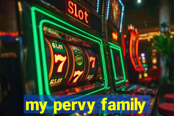 my pervy family